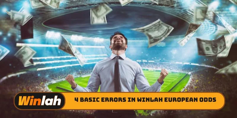 4 basic errors in Winlah European odds