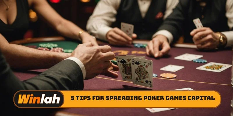5 tips for spreading poker games capital