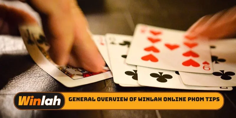 General overview of Winlah online Phom tips