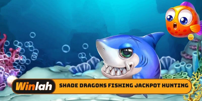 Shade Dragons Fishing jackpot hunting